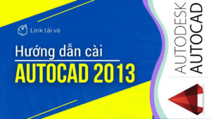 Tải AutoCAD Miễn Phí – Hướng dẫn chi tiết cài đặt, kích hoạt và sử dụng phần mềm
