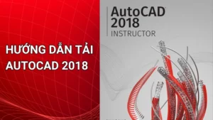 Tải AutoCAD Miễn Phí – Hướng dẫn chi tiết cài đặt, kích hoạt và sử dụng phần mềm